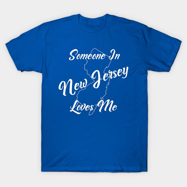 Someone In New Jersey Loves Me T-Shirt by jutulen